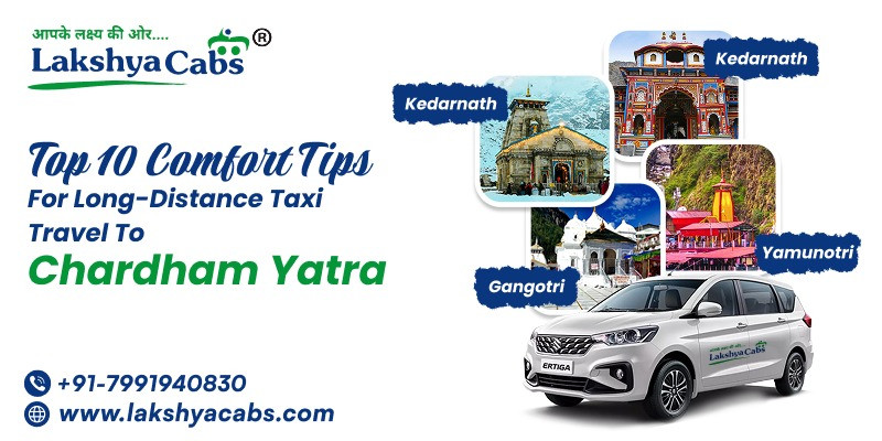 Top 10 Comfort Tips for Long-Distance Taxi Travel to Chardham  - Lakshya cabs