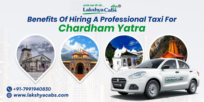 Benefits of Hiring a Professional Taxi for Chardham Yatra - Lakshya cabs